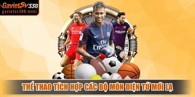 Thể thao còn tích hợp thêm các bộ môn điện tử mới lạ hiện nay